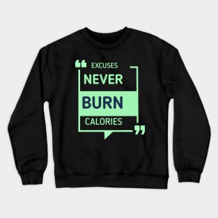 Excuses Never Burn Calories Excuses Never Burn Calories Motivational Gym Workout Crewneck Sweatshirt